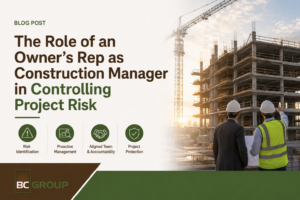 Owner’s Rep as Construction Manager in Controlling Project Risk